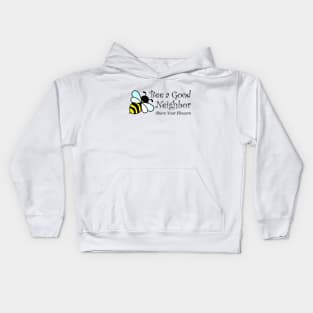 Bee a Good Neighbor - Share Your Flowers, Bee Lovers, Bee Keepers Kids Hoodie